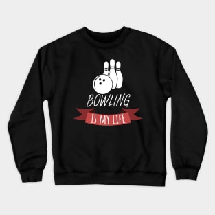 Bowling is my life Crewneck Sweatshirt